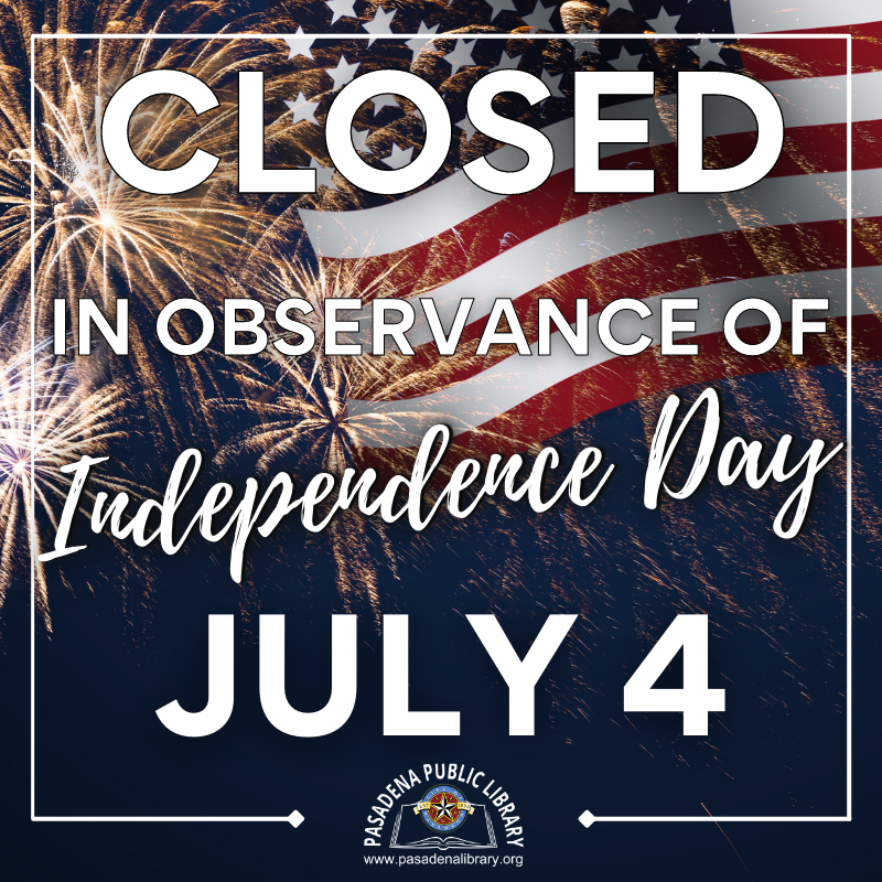 Closed in Observance of Independence Day Pasadena Public Library